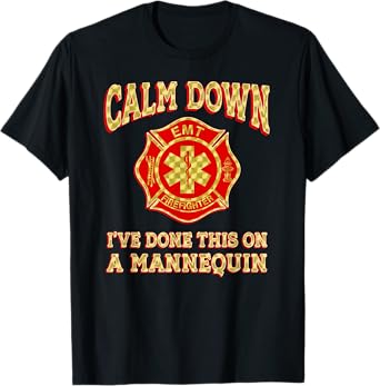 Calm Down I've Done This On A Mannequin funny EMT gift gag T-Shirt