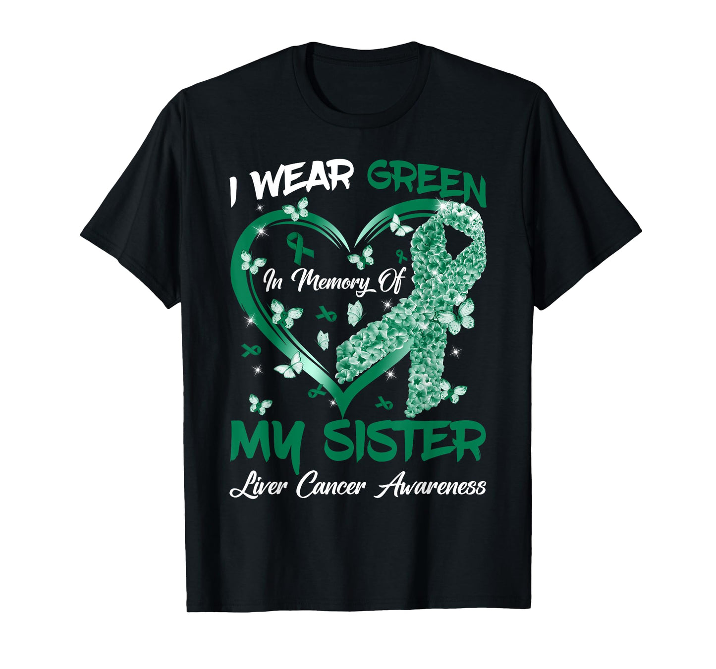 I Wear Green In Memory Of My Sister Liver Cancer Awareness T-Shirt