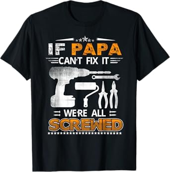 If Pappa Can't Fix it We're All Screwed Funny Fathers Day T-Shirt