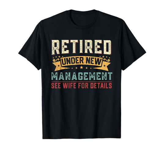 Retired Under New Management See Wife Funny Retirement Men T-Shirt
