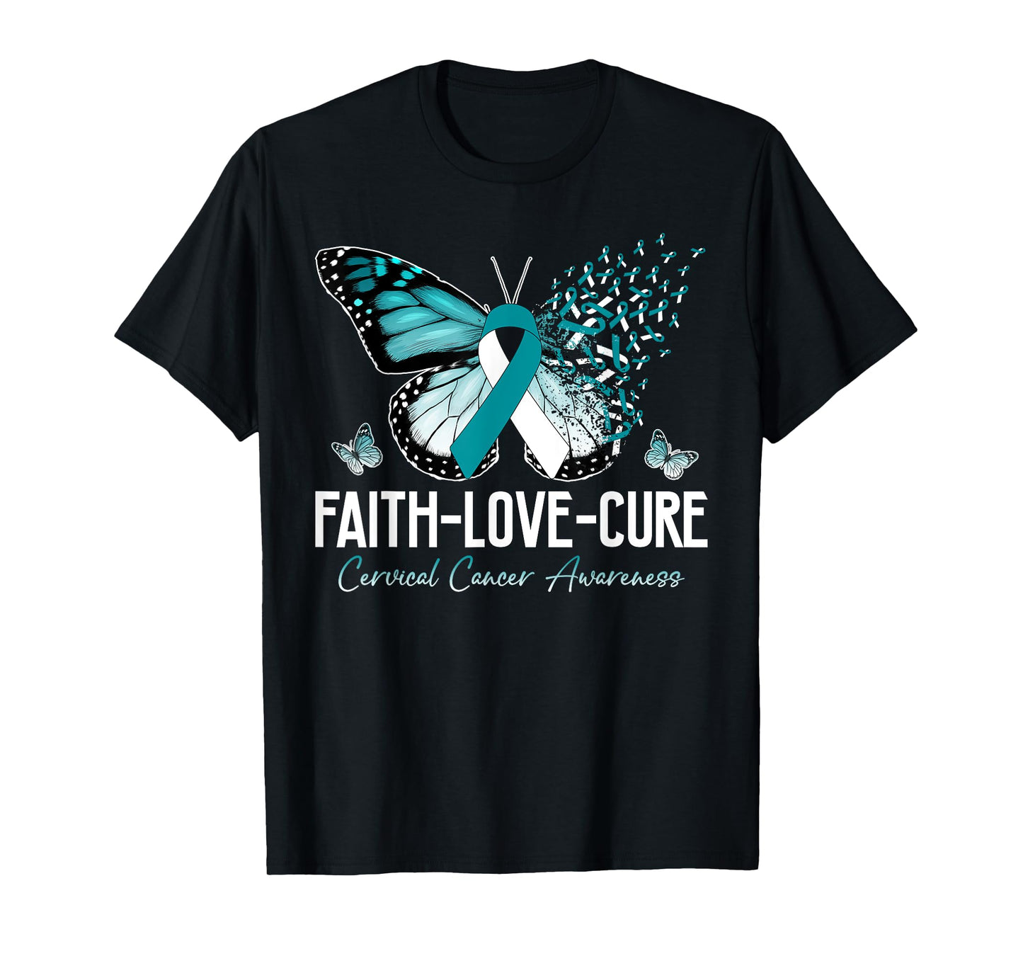 Faith Love Cure Cervical Cancer Butterfly Teal White Ribbon T-Shirt