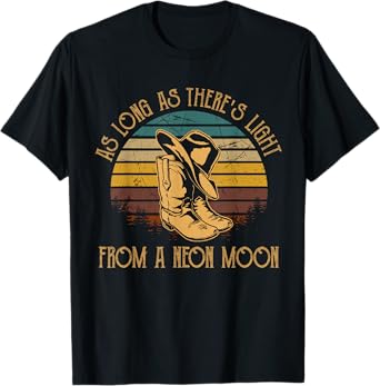 As Long As There's Boots Cowboy Hats Light From A Neon Moon T-Shirt