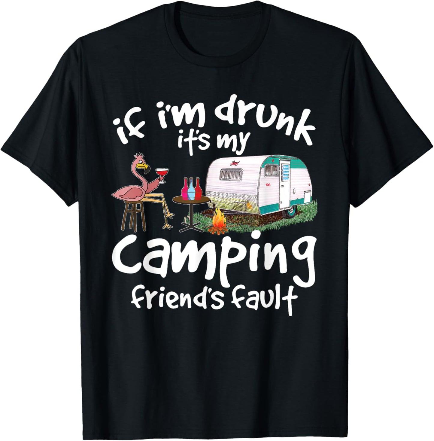 If I'm Drunk It's My Camping Friend's Fault Funny Flamingo T-Shirt