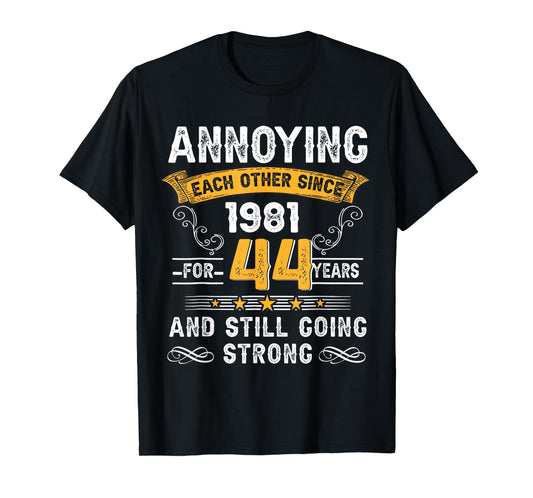 Annoying Each Other Since 1981 44th Wedding Anniversary T-Shirt