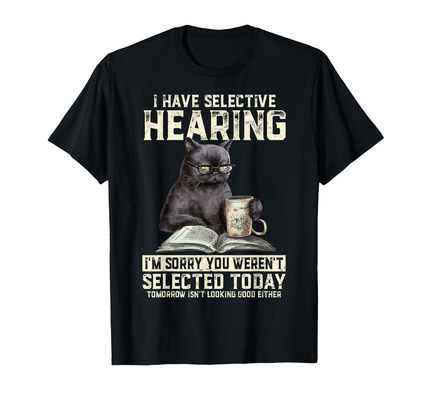 Funny I Have Selective Hearing You Werent Selected Cat Humor T-Shirt for Men Women Girls Kids