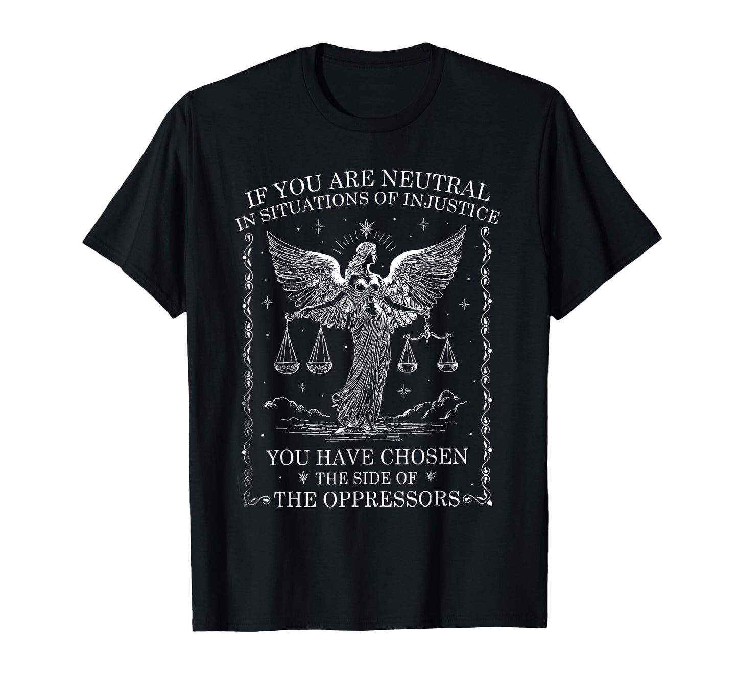If You Are Neutral In Situations Of Injustice Social Justice T-Shirt