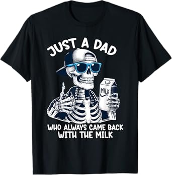 Just a Dad Who Always Came Back with the Milk Father's Day T-Shirt