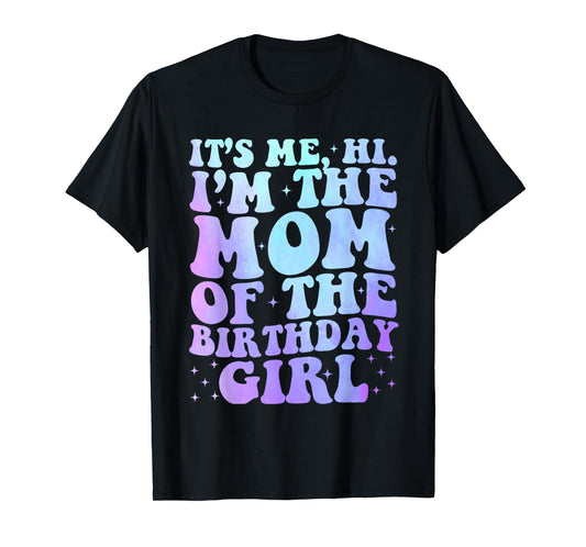 It's Me Hi I'm The Mom Of The Birthday Girl It's Me Party T-Shirt
