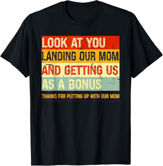 Look At You Landing Our Mom And Getting Us As A Bonus Funny T-Shirt