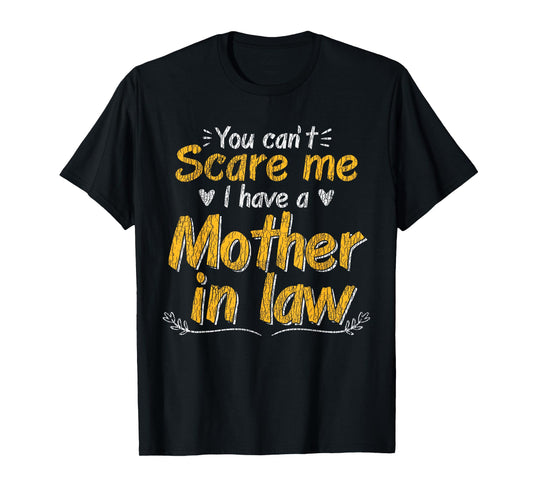 You Don't Scare Me I Have A Mother In Law Funny Son In Law T-Shirt
