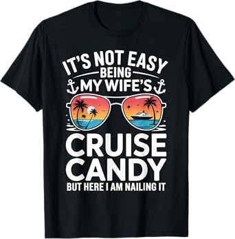 It's Not Easy Being My Wife's Cruise Candy Husband Cruise T-Shirt