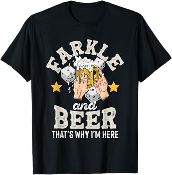 Farkle and Beer that's why I'm here – Father's day farkle T-Shirt