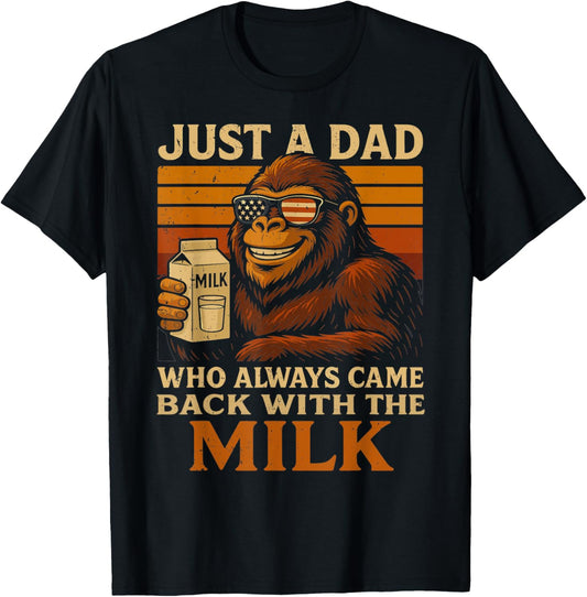 Bigfoot Papa, Just A Dad Who Always Came Back With The Milk T-Shirt