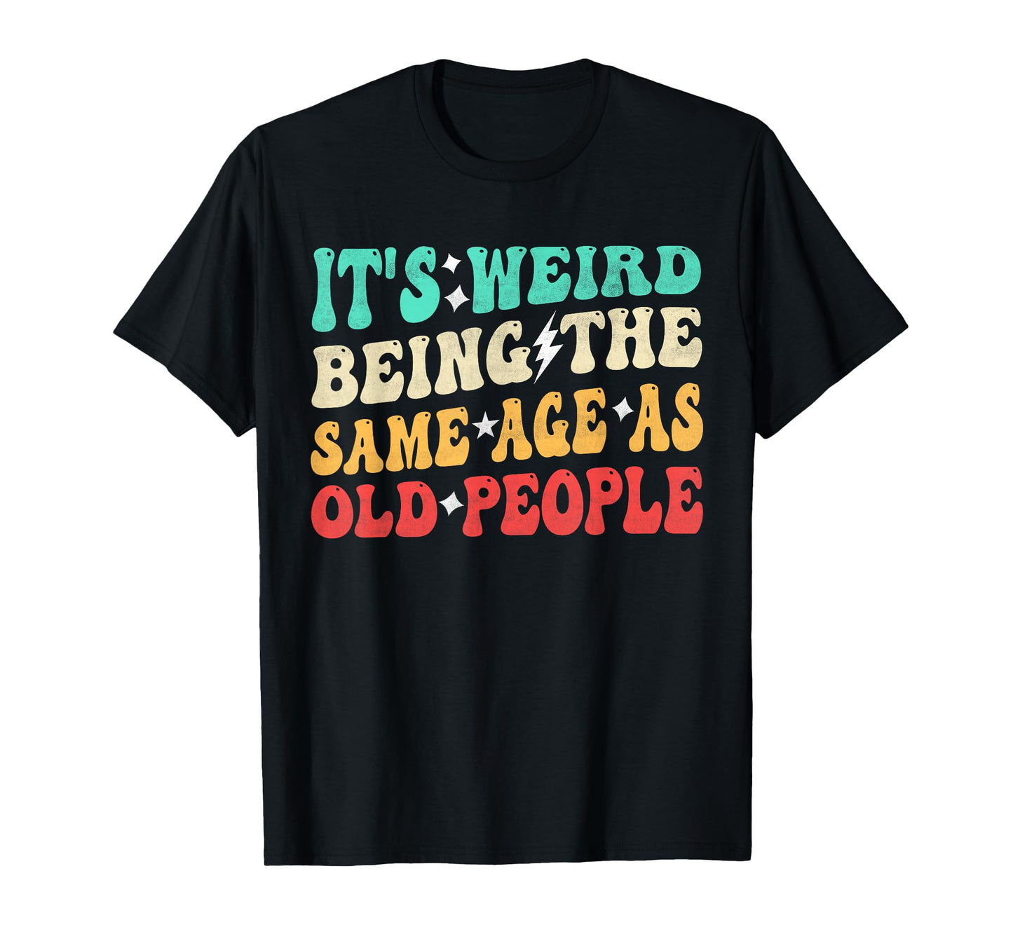 It's Weird Being The Same Age As Old People Retro Sarcastic T-Shirt