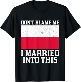 Don't Blame Me Married Into This Funny Polish Family T-Shirt