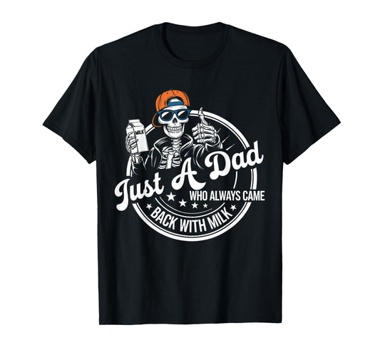 Just A Dad Who Always Came Back With The Milk Skeleton Papa T-Shirt