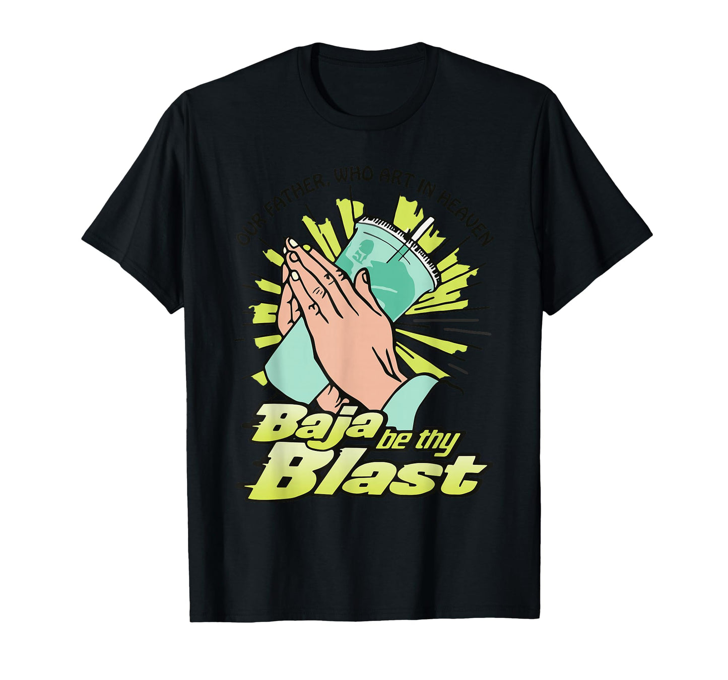 Our Father, Who Art In Heaven Baja Be Thy Blast Funny Quote T-Shirt