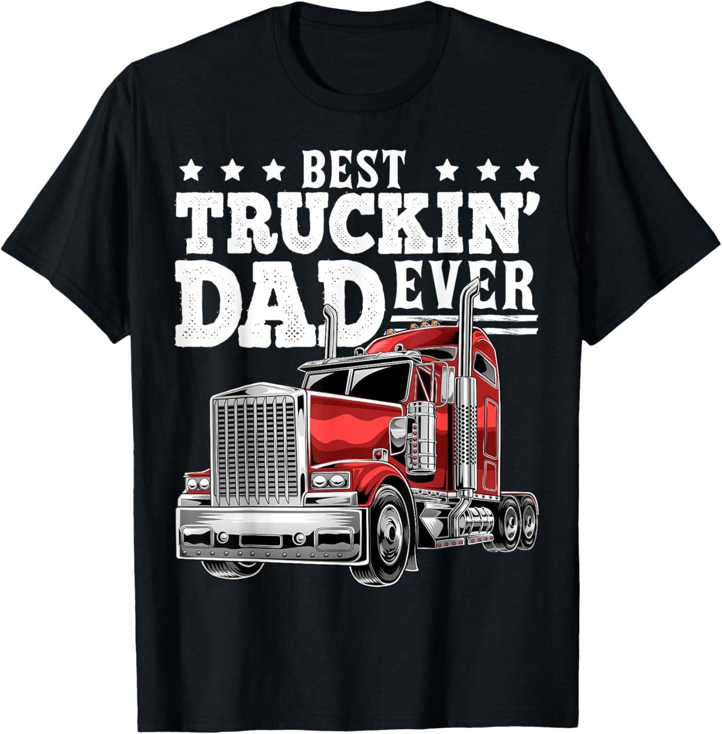 Best Truckin Dad Ever Big Rig Trucker Father's Day Gift Men T-Shirt