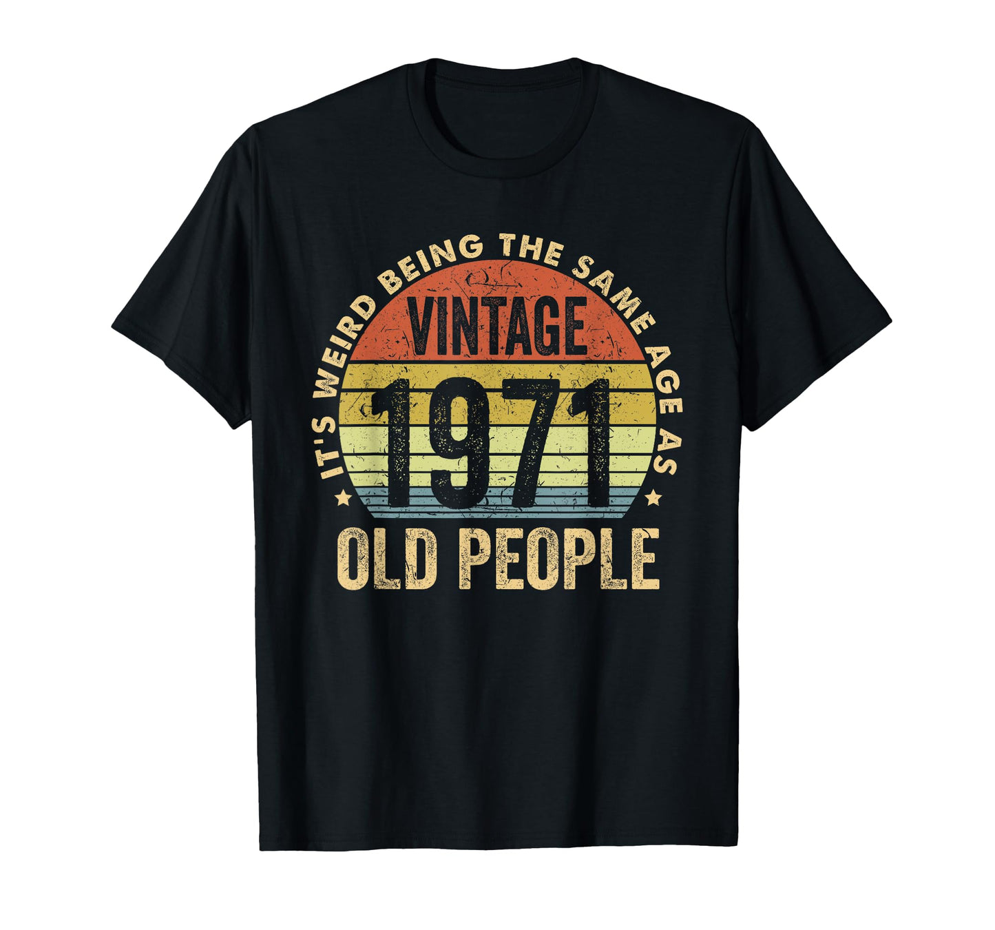 It's Weird Being The Same Age As Old People - Vintage 1971 T-Shirt