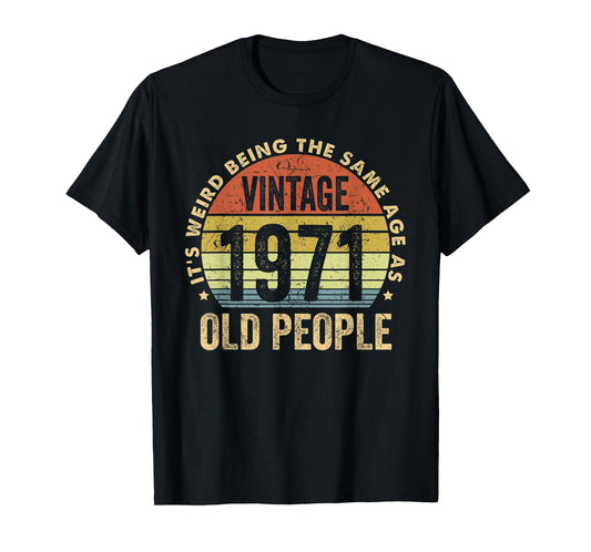 It's Weird Being The Same Age As Old People - Vintage 1971 T-Shirt