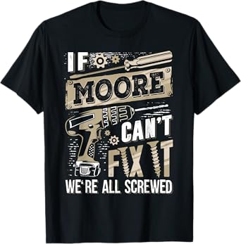 If MOORE Can't Fix It We're All Screwed Vintage Family Name T-Shirt