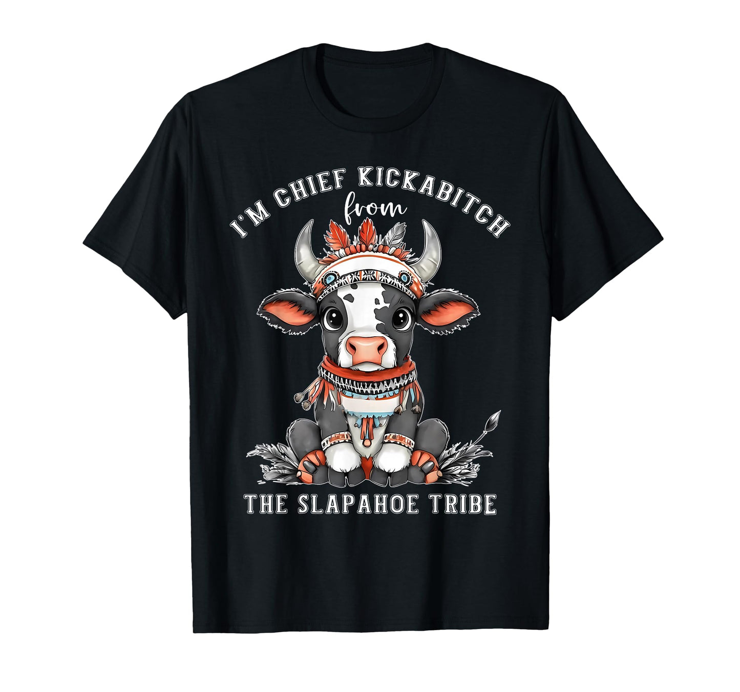 Cow I'm Chief Kickabitch From The Slapahoe Tribe Native T-Shirt