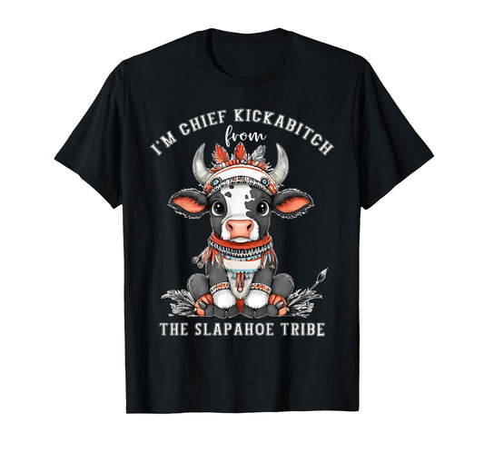 Cow I'm Chief Kickabitch From The Slapahoe Tribe Native T-Shirt