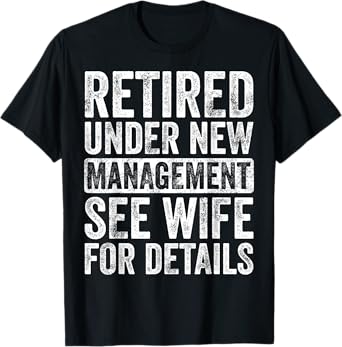 Retired Under New Management See Wife For Details Retirement T-Shirt
