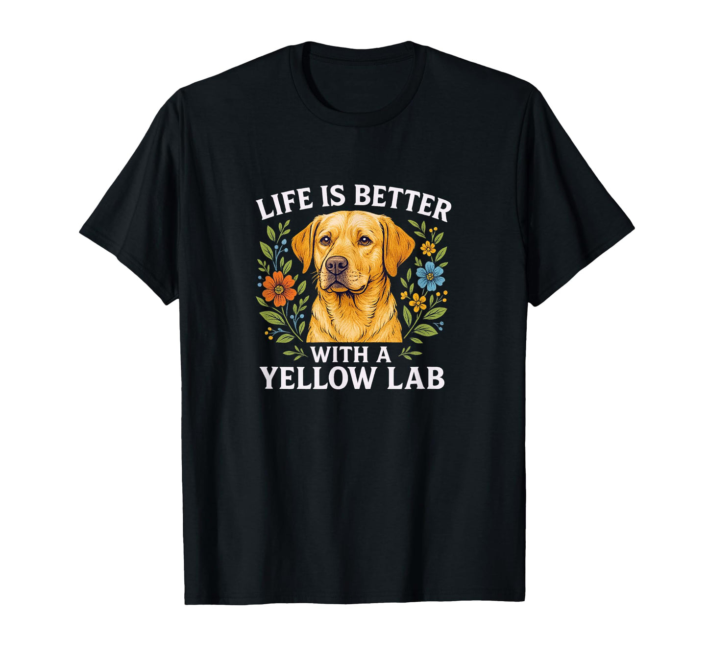 Life Is Better With A Yellow Lab - T-Shirt