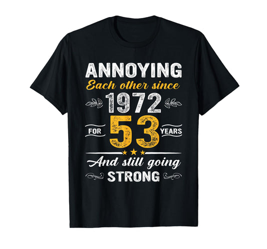 53 Year Wedding Anniversary Annoying Each Other Since 1972 T-Shirt
