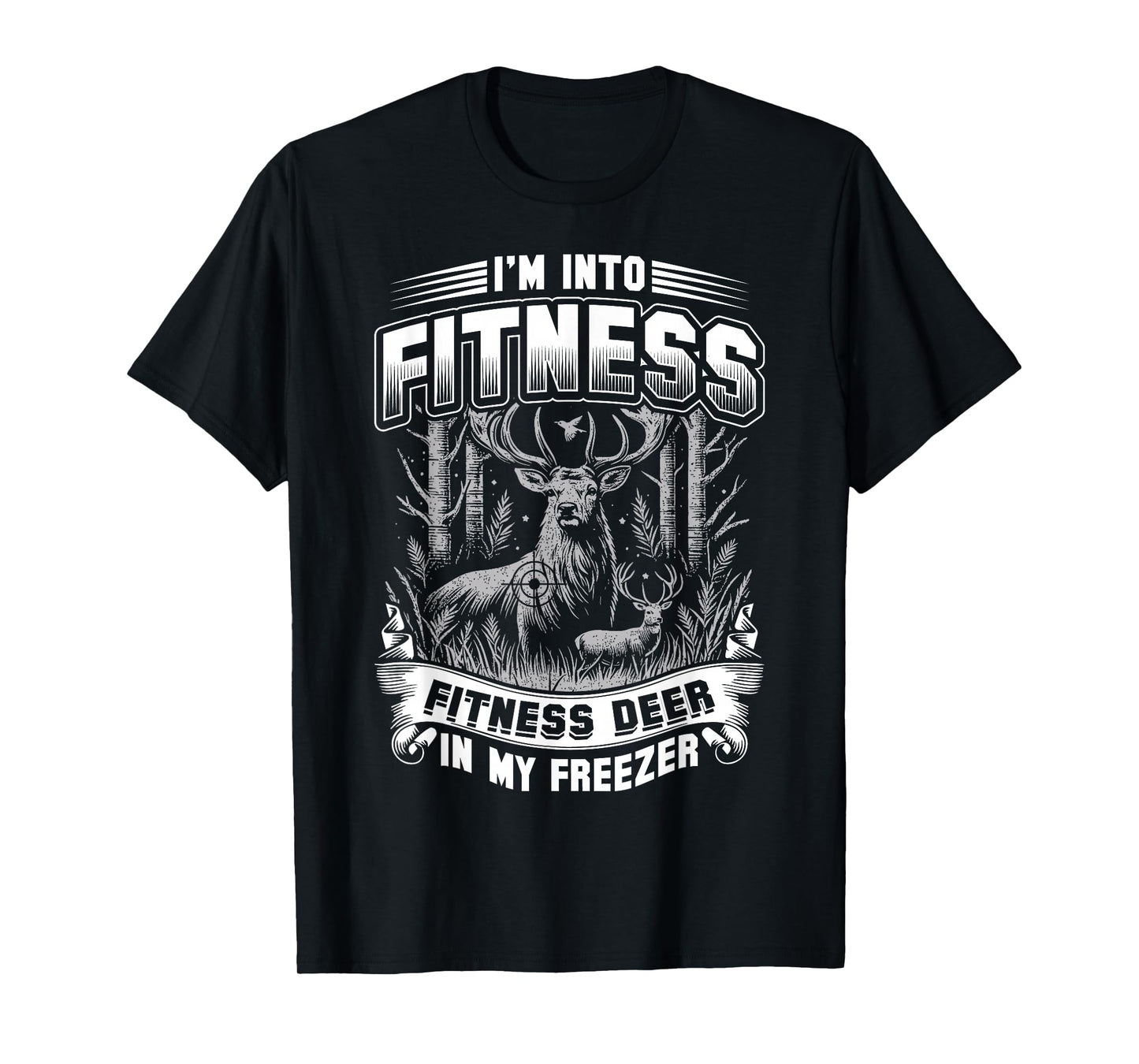 I'm Into Fitness Fitness Deer In My Freezer T-Shirt