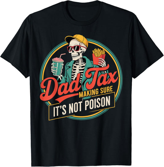 Dad tax making sure its not poison T-Shirt
