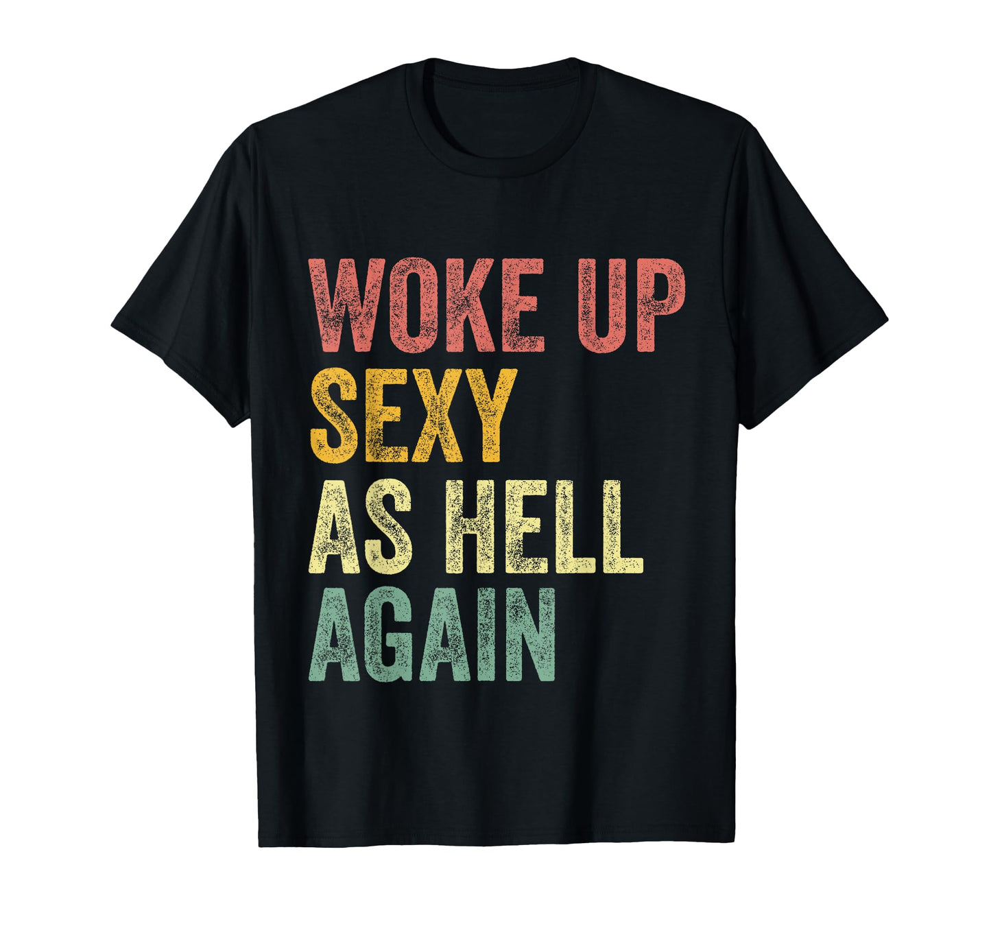 I Woke Up Sexy As Hell Again Funny Saying Sarcastic Retro T-Shirt