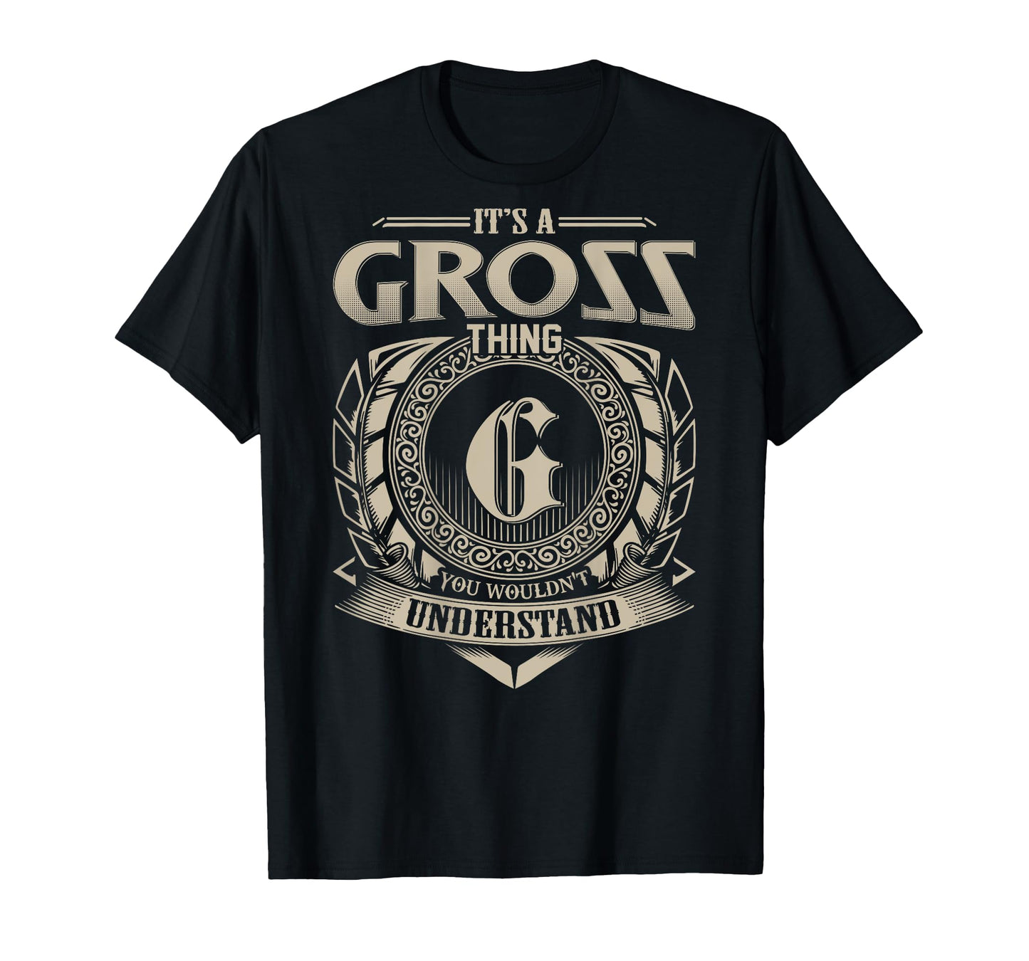 It's A GROSS Thing You Wouldn't Understand Funny Family Name T-Shirt