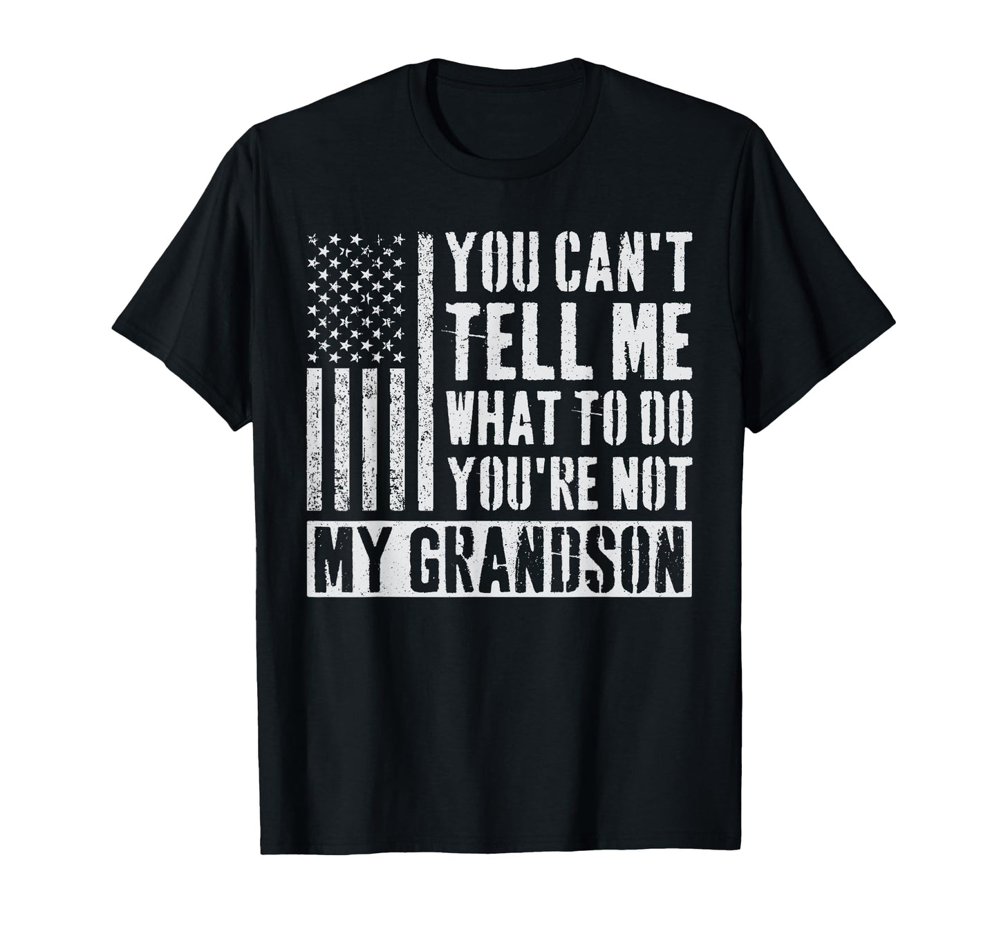 You Can't Tell Me What To Do You're Not My Grandson T-Shirt