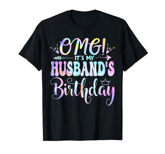 OMG It's My Husband's Birthday Happy BDay Mother Tie Dye T-Shirt