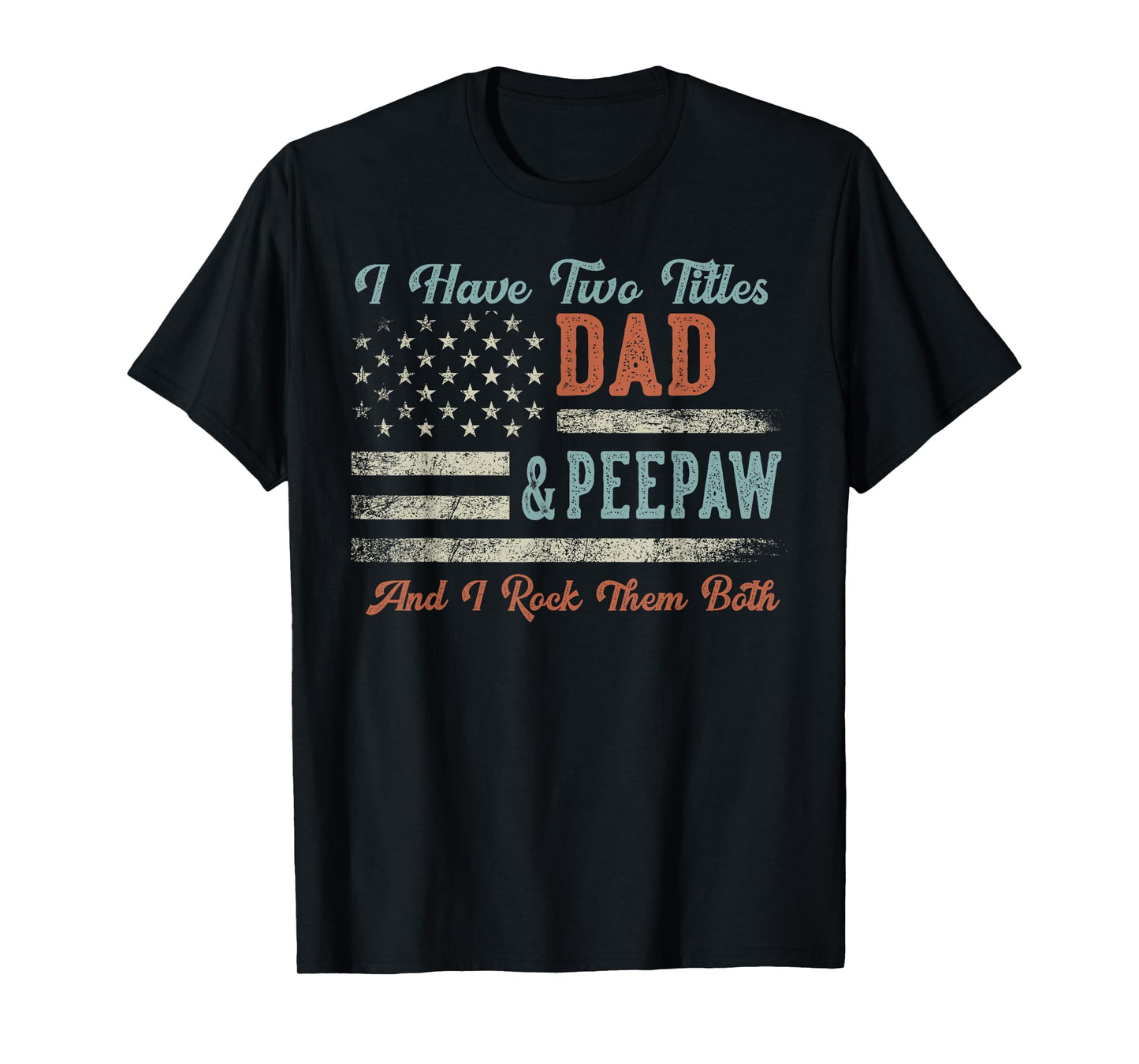 I Have Two Titles Dad & Peepaw I Rock Them Both - Peepaw T-Shirt