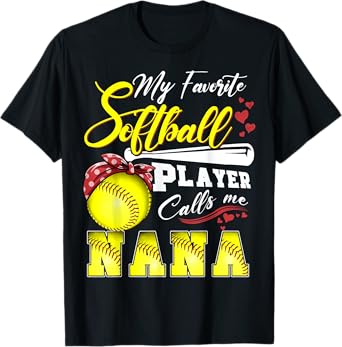 My Favorite Softball Player calls me Nana Tee Mothers day T-Shirt