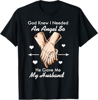 God Knew I Needed An Angel So He Gave Me My Husband T-Shirt