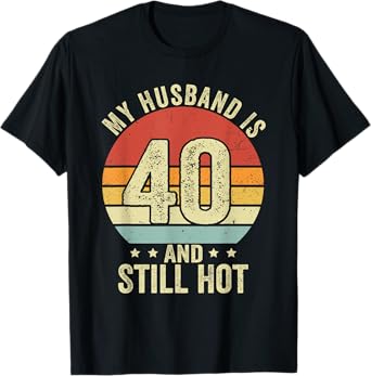 40th Husband Birthday My Husband Is 40 And Still Hot Women T-Shirt