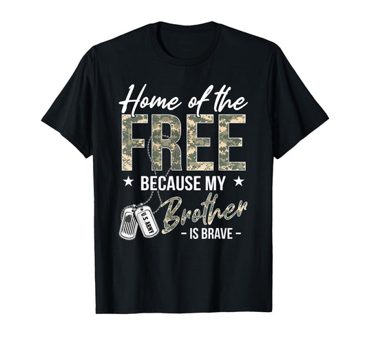 Home Of The Free Because My Brother Is Brave Proud US Army T-Shirt