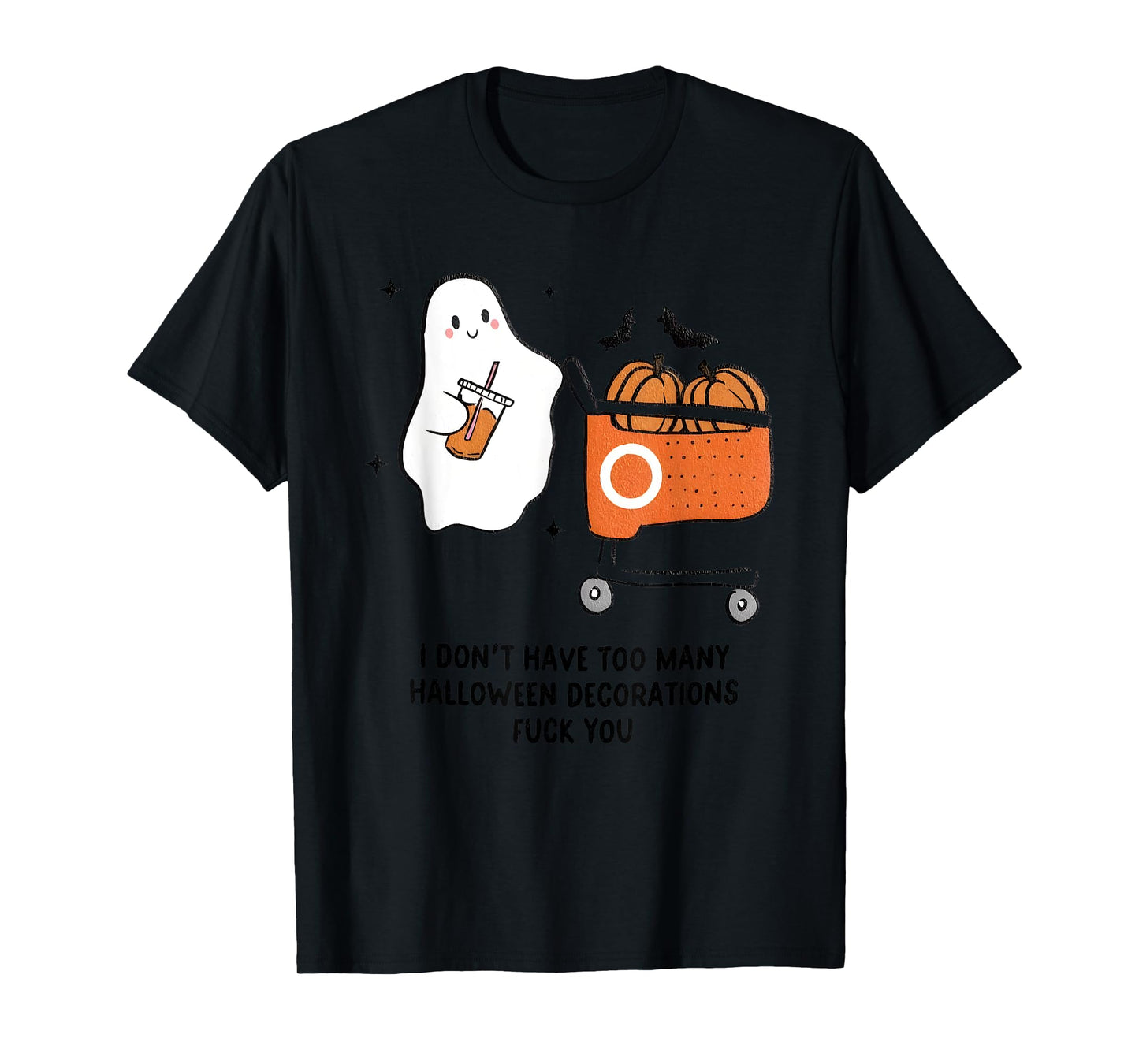 I Don't Have Too Many Halloween Decorations Fuck You T-Shirt