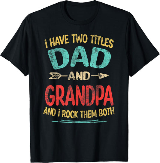 I Have Two Titles Dad And Grandpa Father's Day Grandpa Gift T-Shirt