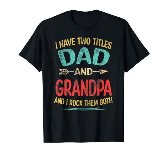 I Have Two Titles Dad And Grandpa Father's Day Grandpa Gift T-Shirt