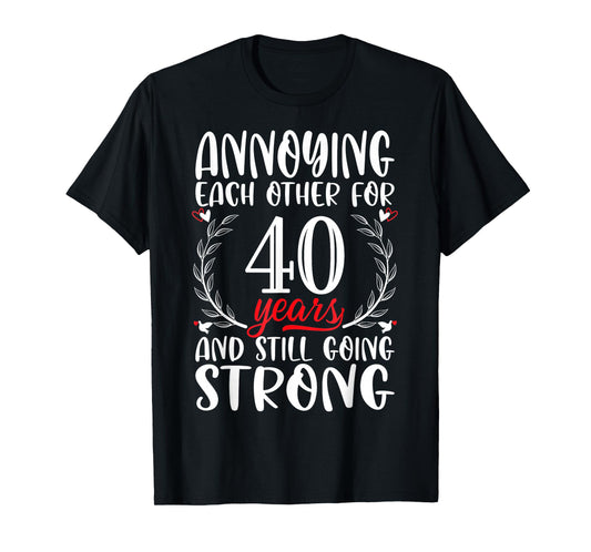 Annoying Each Other For 40 Years 40th Wedding Anniversary T-Shirt