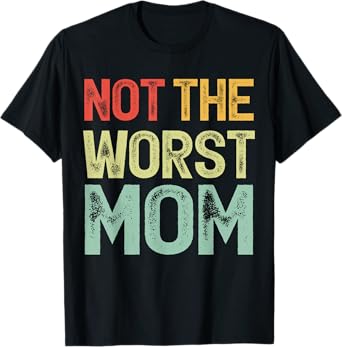 Vintage Not The Worst Mom Funny Mothers Day Familly T-Shirt