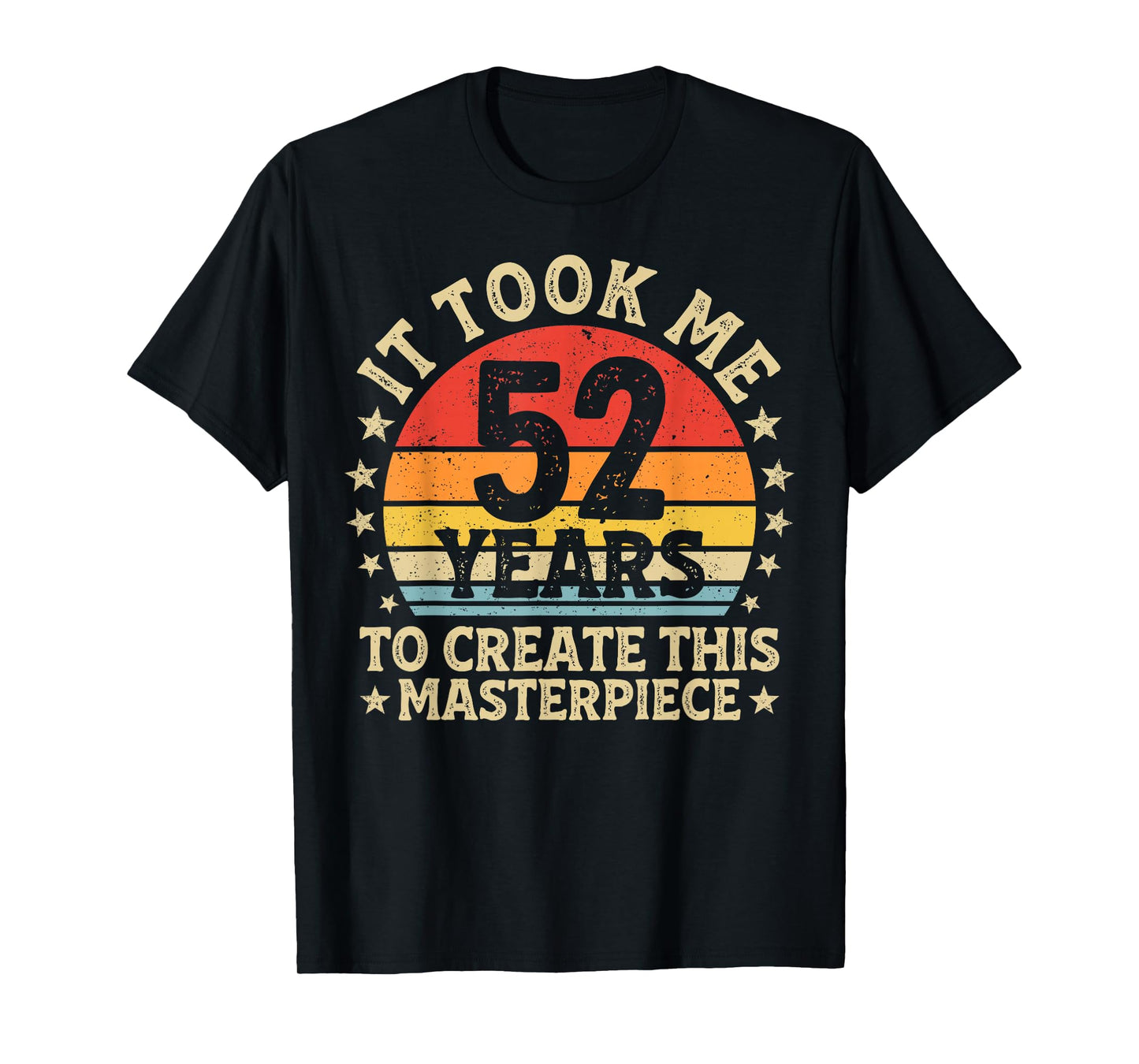 It Took Me 52 Years to Create This Masterpiece 52nd Birthday T-Shirt