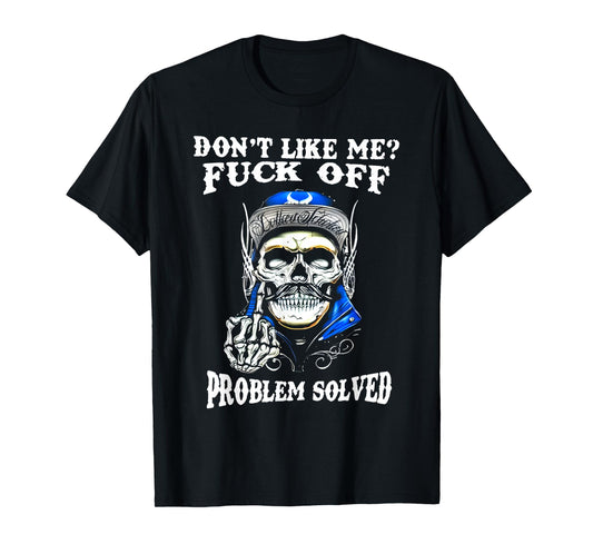 Don't Like Me Fuck Off Problem Solved Skull T-Shirt