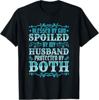 Blessed by God Spoiled by My Husband Protected by Both T-Shirt