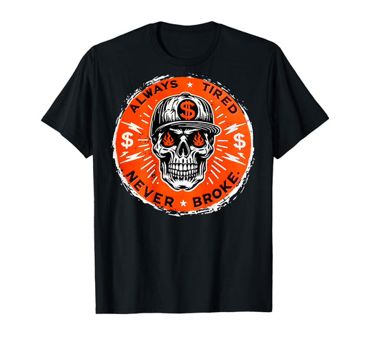 Always Tired Never Broke Skull (On Back) T-Shirt